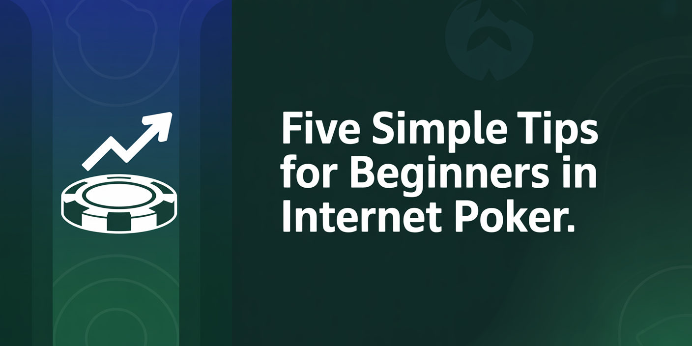Five Simple Tips for Beginners in Internet Poker